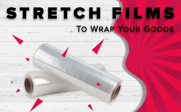 Why use stretch films to wrap your goods