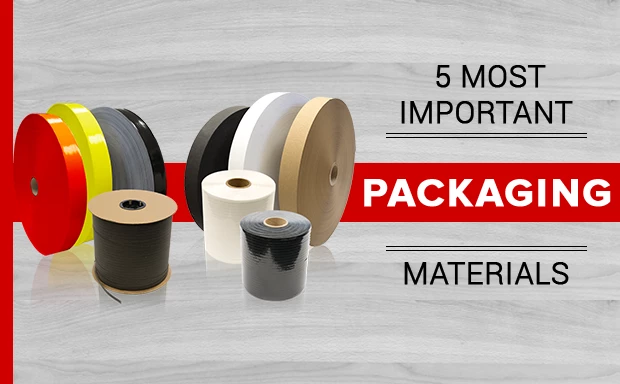 5 Most Important Packaging Materials
