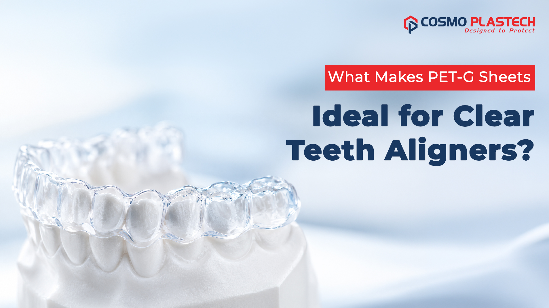 Top Reasons PET-G Sheets Are Ideal for Teeth Aligners