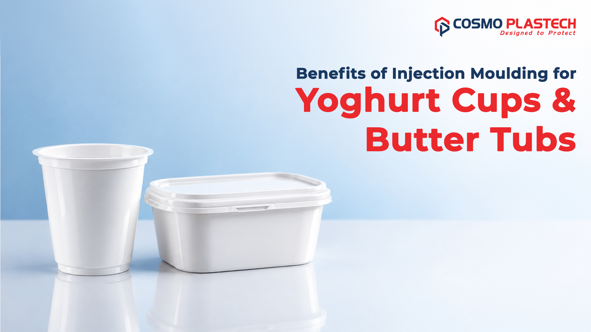 The Advantages of Injection Moulding for Yogurt Cups and Butter Tubs
